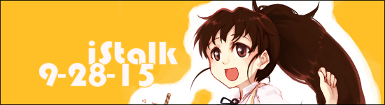 iStalk 9/28/15 – Hatsune Miku, Working/Wagnaria Finale, Library Wars
