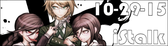 iStalk 10/29/15 – Horizon in the Middle of Nowhere, Danganronpa, Street Fighter