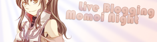 Live Blogging – Momoi Night