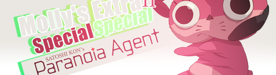 Molly’s Extra Special Special II- Paranoia Agent