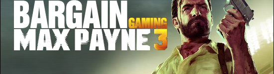 Bargain Gaming – Max Payne 3