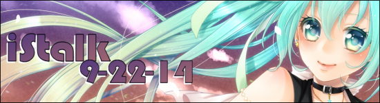 iStalk 9/22/14 – Hatsune Miku, Log Horizon, and Dragon Ball Xenoverse