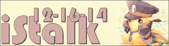 iStalk 12/16/14 – Pokemon, Sentai, miwa