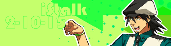iStalk 2/10/15 – Crunchyroll, Tiger & Bunny, Naruto