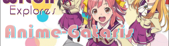 The Wandering Witch Explores Anime — Gataris