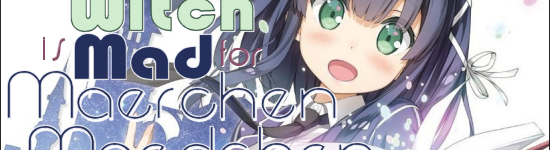 The Wandering Witch is Mad for Maerchen Maedchen!