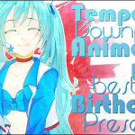 Tempest’s Downpour – Anime USA and the Best Birthday Present